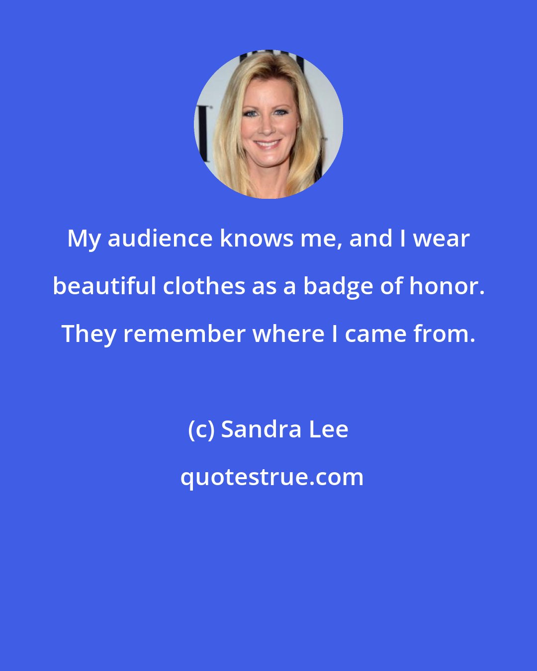 Sandra Lee: My audience knows me, and I wear beautiful clothes as a badge of honor. They remember where I came from.