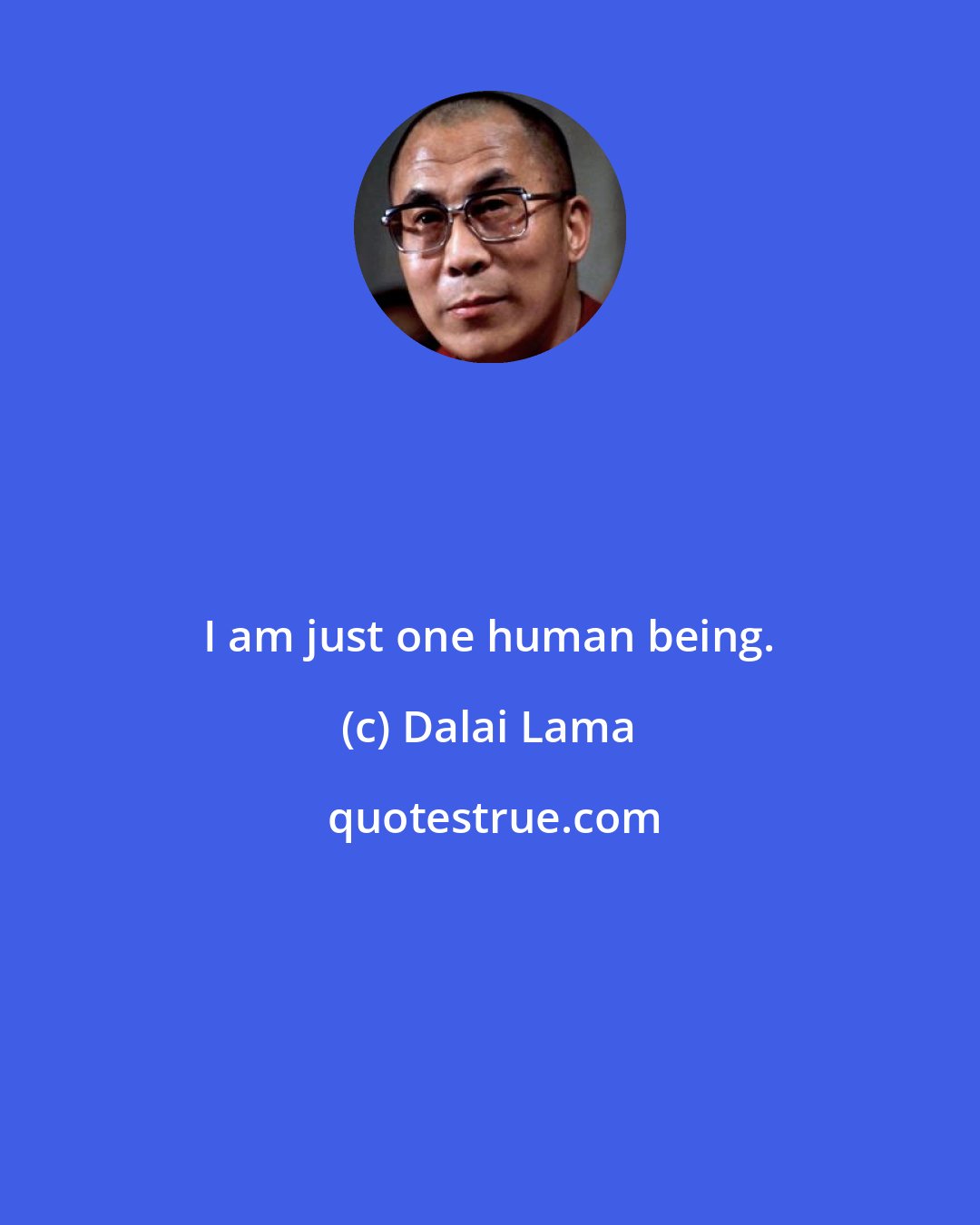 Dalai Lama: I am just one human being.