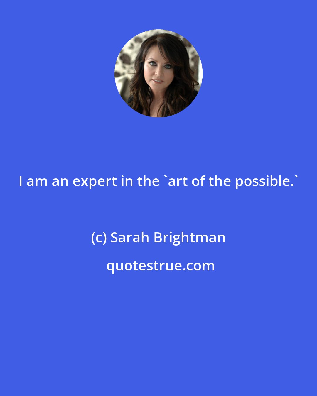 Sarah Brightman: I am an expert in the 'art of the possible.'