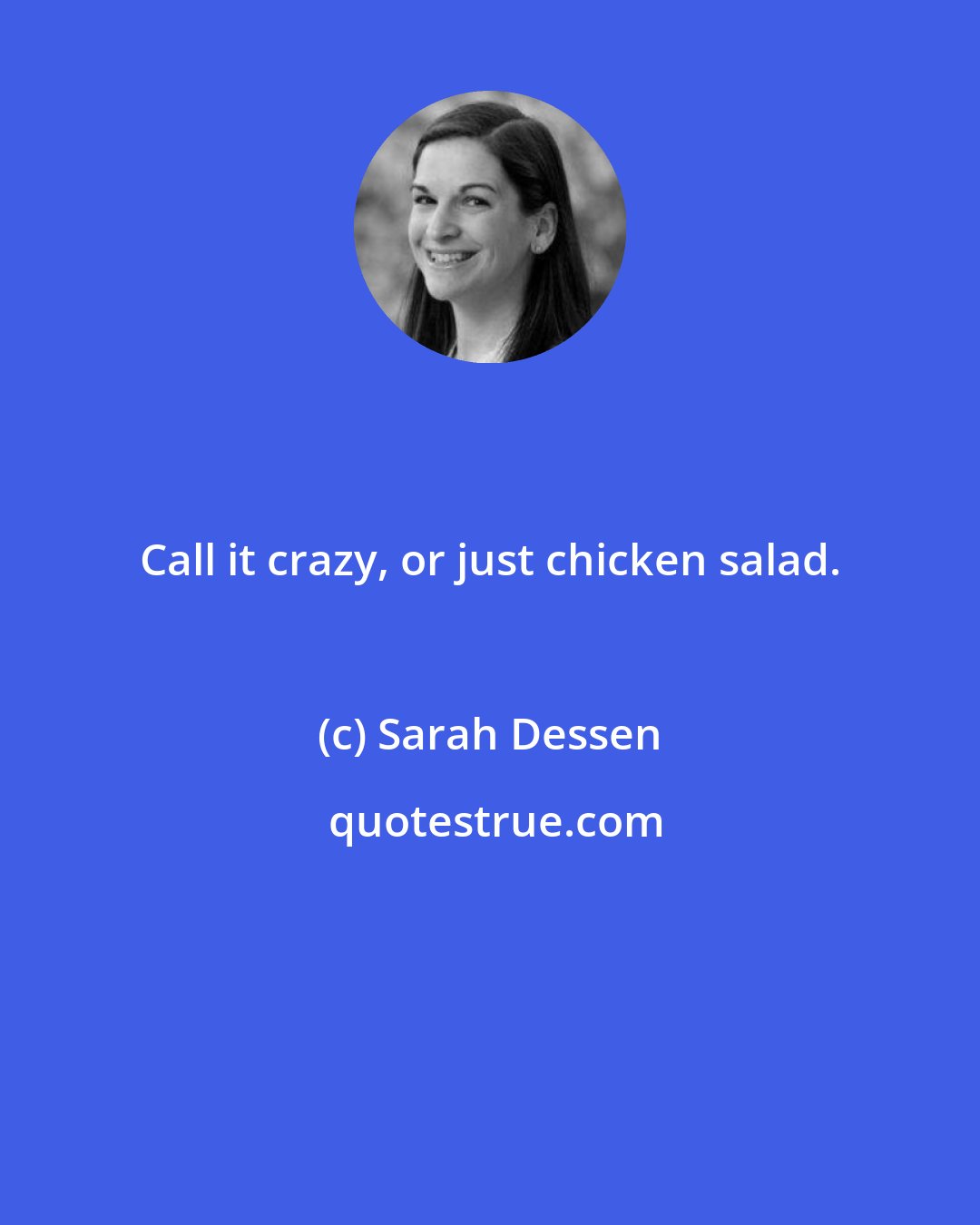 Sarah Dessen: Call it crazy, or just chicken salad.