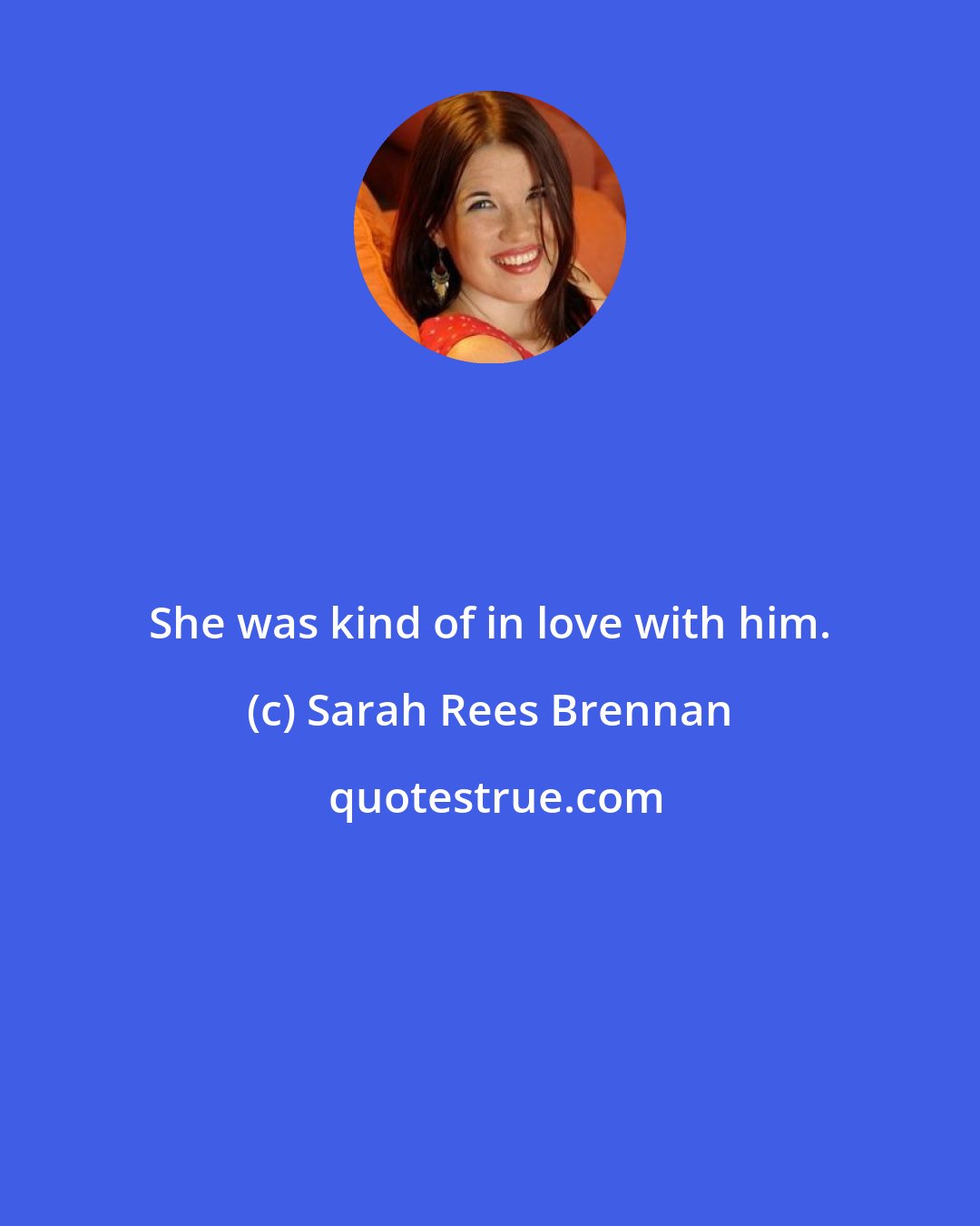 Sarah Rees Brennan: She was kind of in love with him.