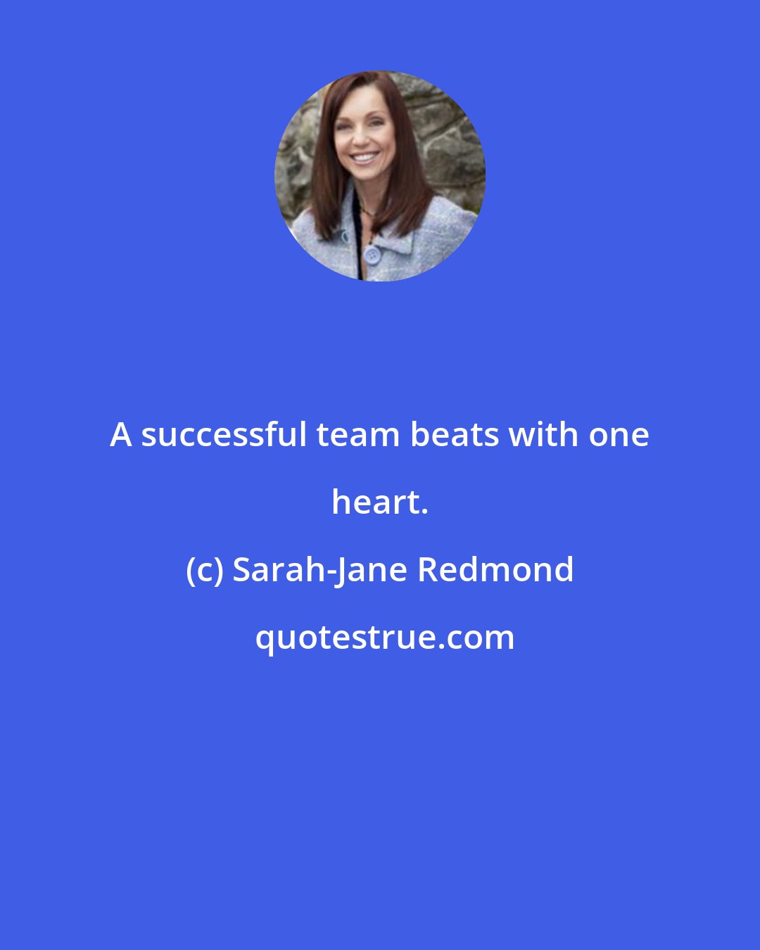 Sarah-Jane Redmond: A successful team beats with one heart.