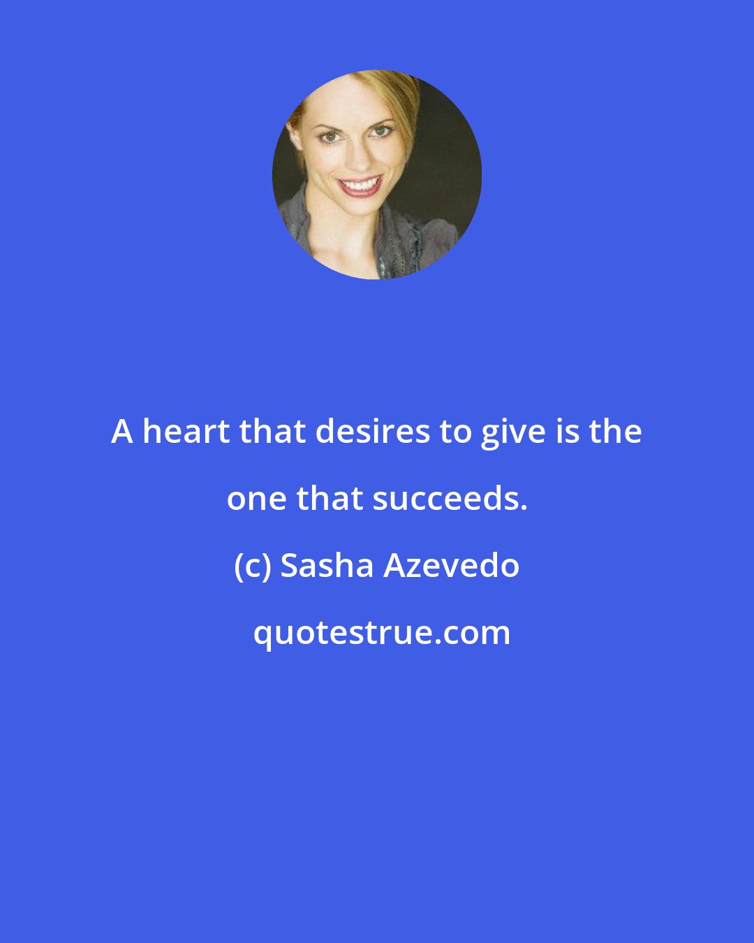 Sasha Azevedo: A heart that desires to give is the one that succeeds.