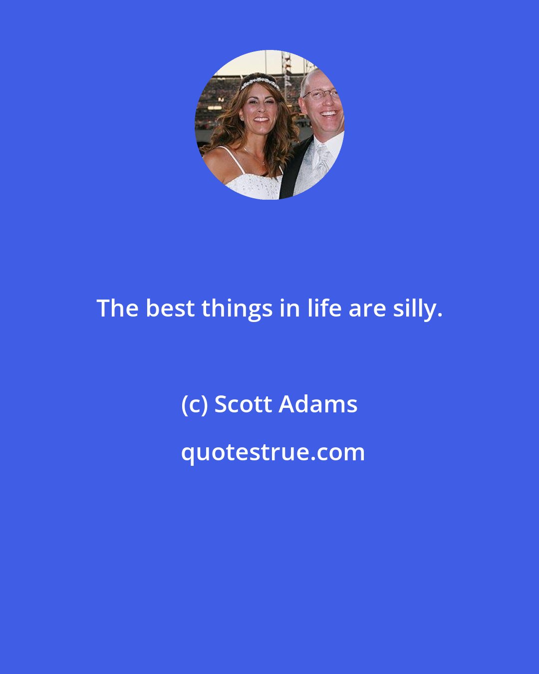 Scott Adams: The best things in life are silly.
