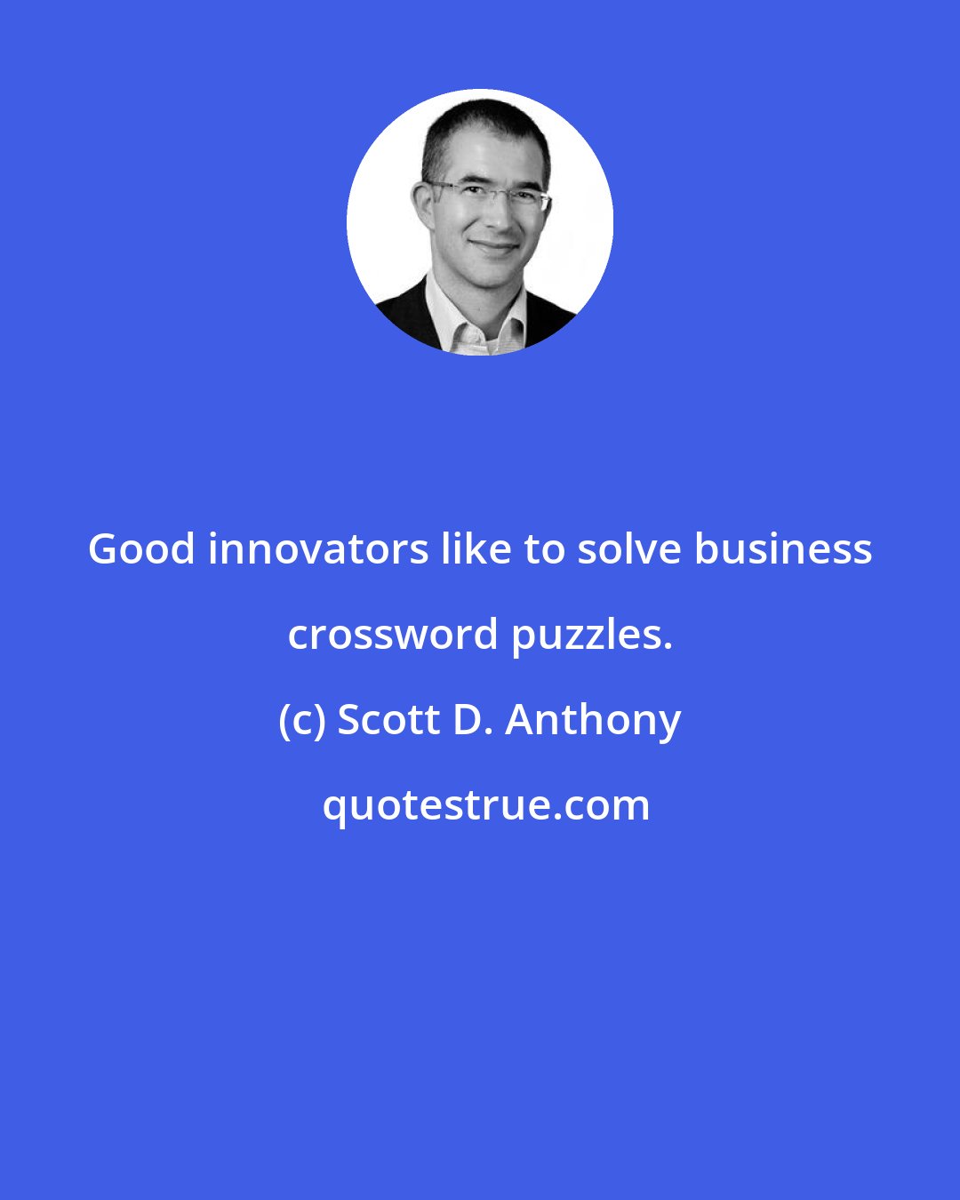 Scott D. Anthony: Good innovators like to solve business crossword puzzles.