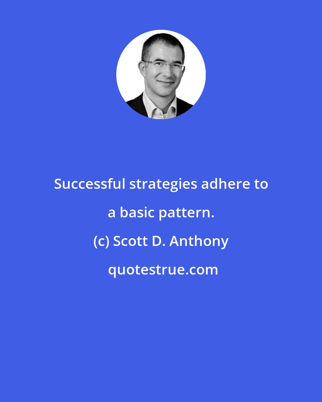 Scott D. Anthony: Successful strategies adhere to a basic pattern.