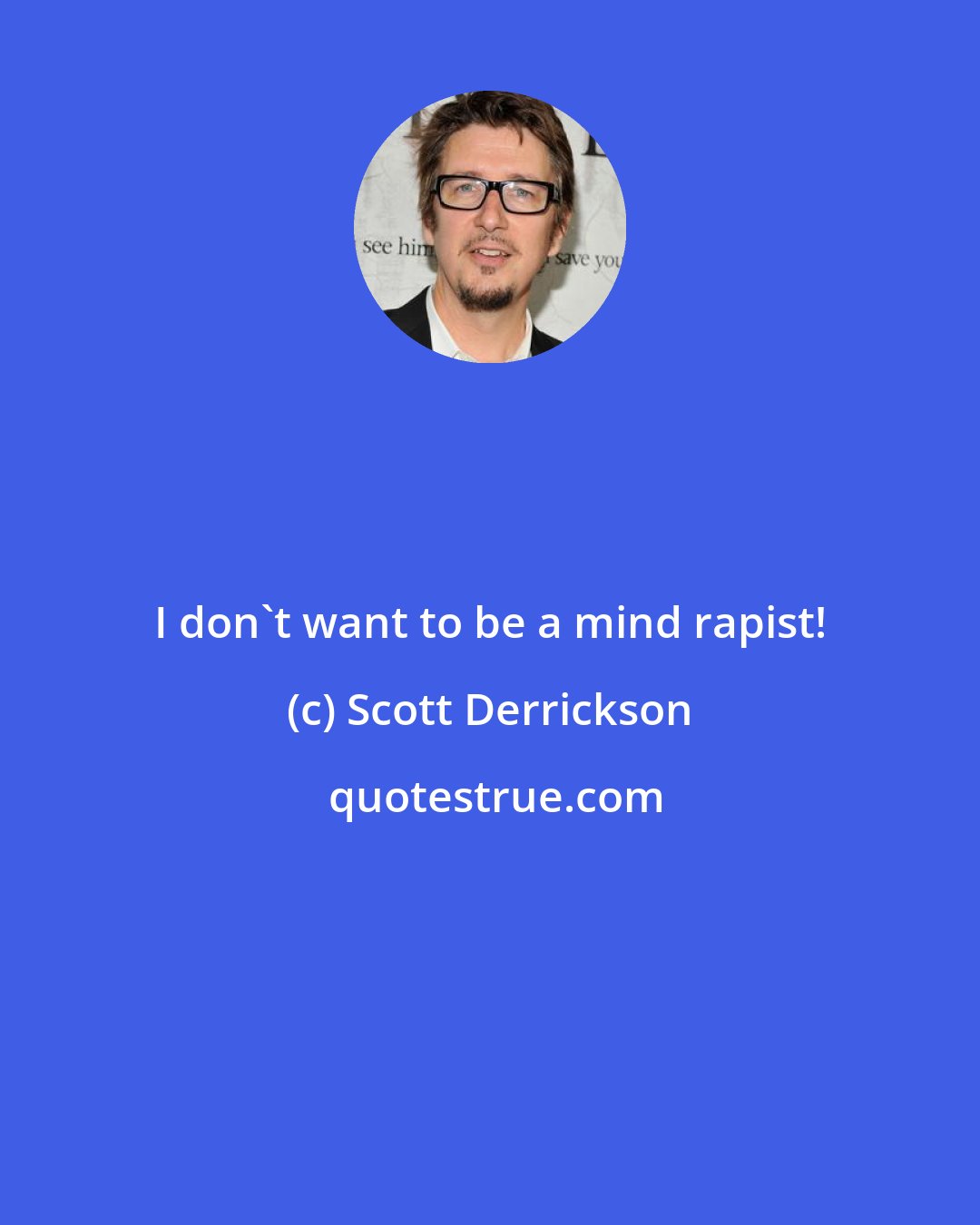 Scott Derrickson: I don't want to be a mind rapist!