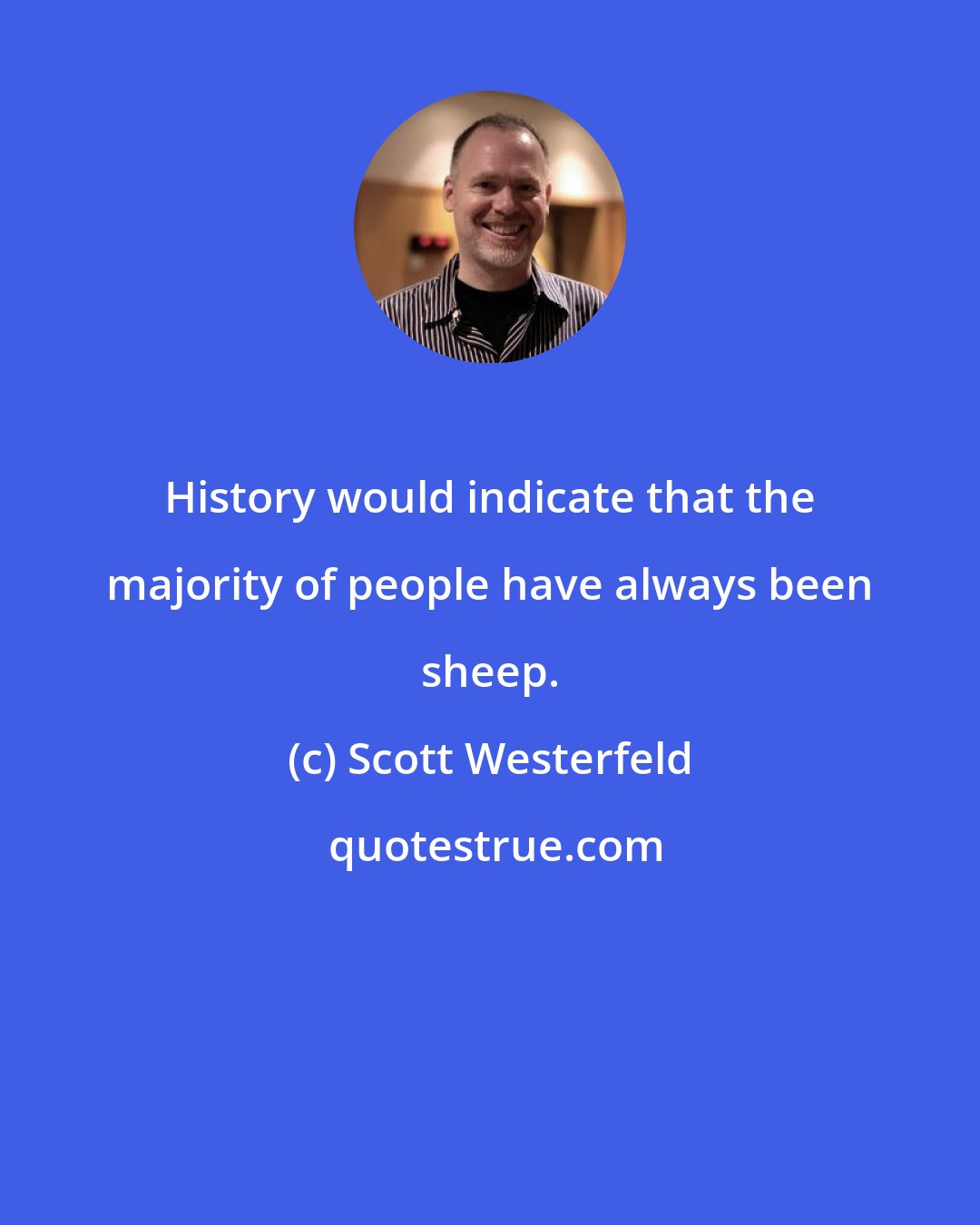 Scott Westerfeld: History would indicate that the majority of people have always been sheep.