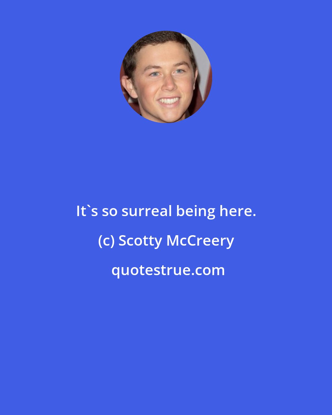 Scotty McCreery: It's so surreal being here.