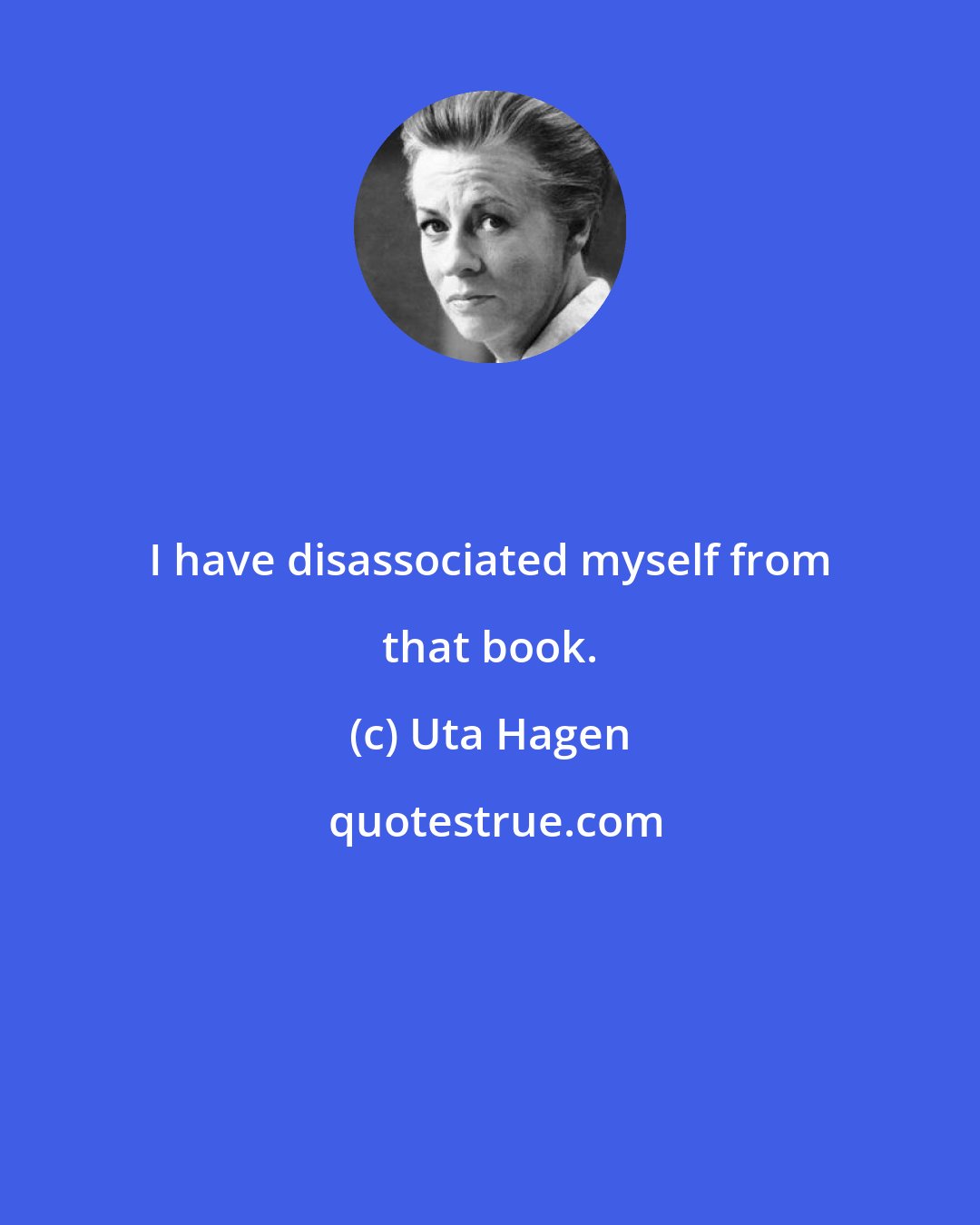 Uta Hagen: I have disassociated myself from that book.