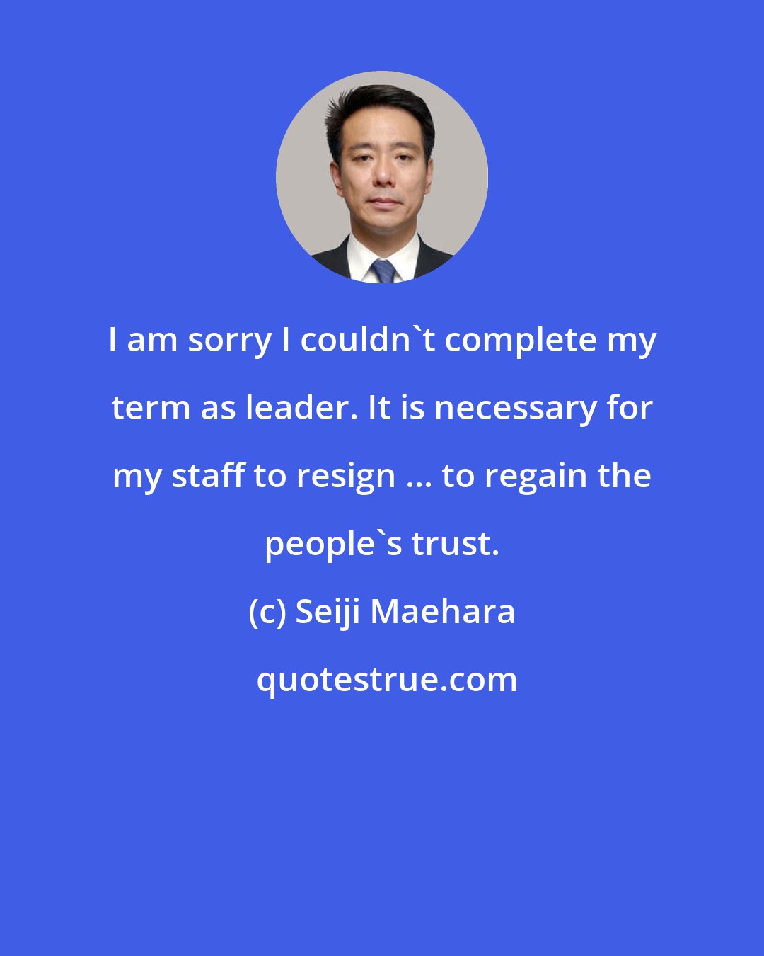 Seiji Maehara: I am sorry I couldn't complete my term as leader. It is necessary for my staff to resign ... to regain the people's trust.