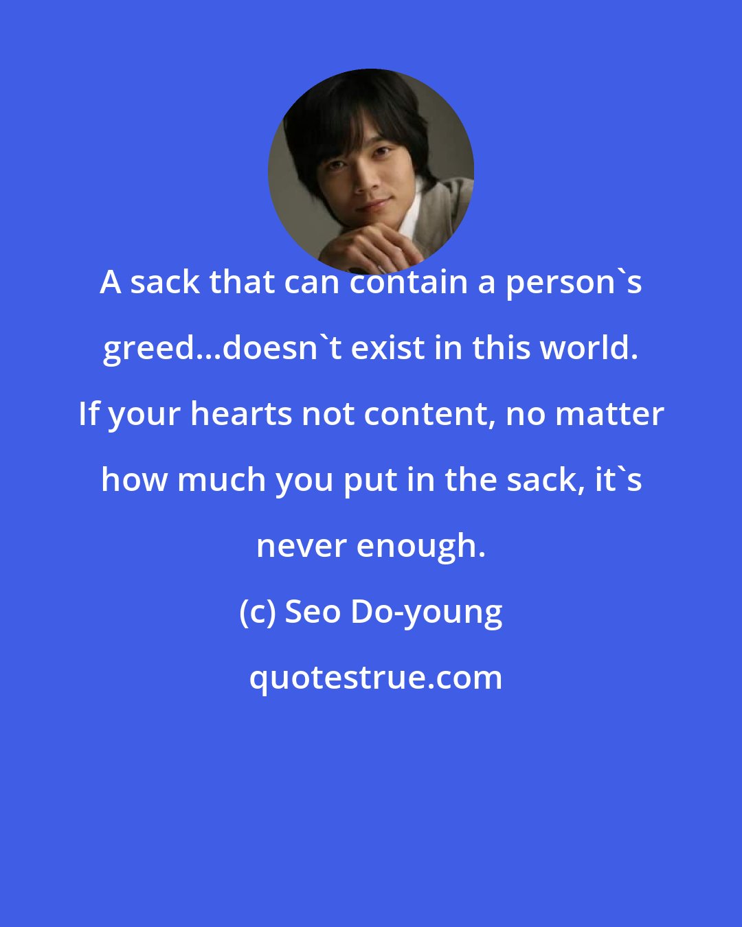 Seo Do-young: A sack that can contain a person's greed...doesn't exist in this world. If your hearts not content, no matter how much you put in the sack, it's never enough.