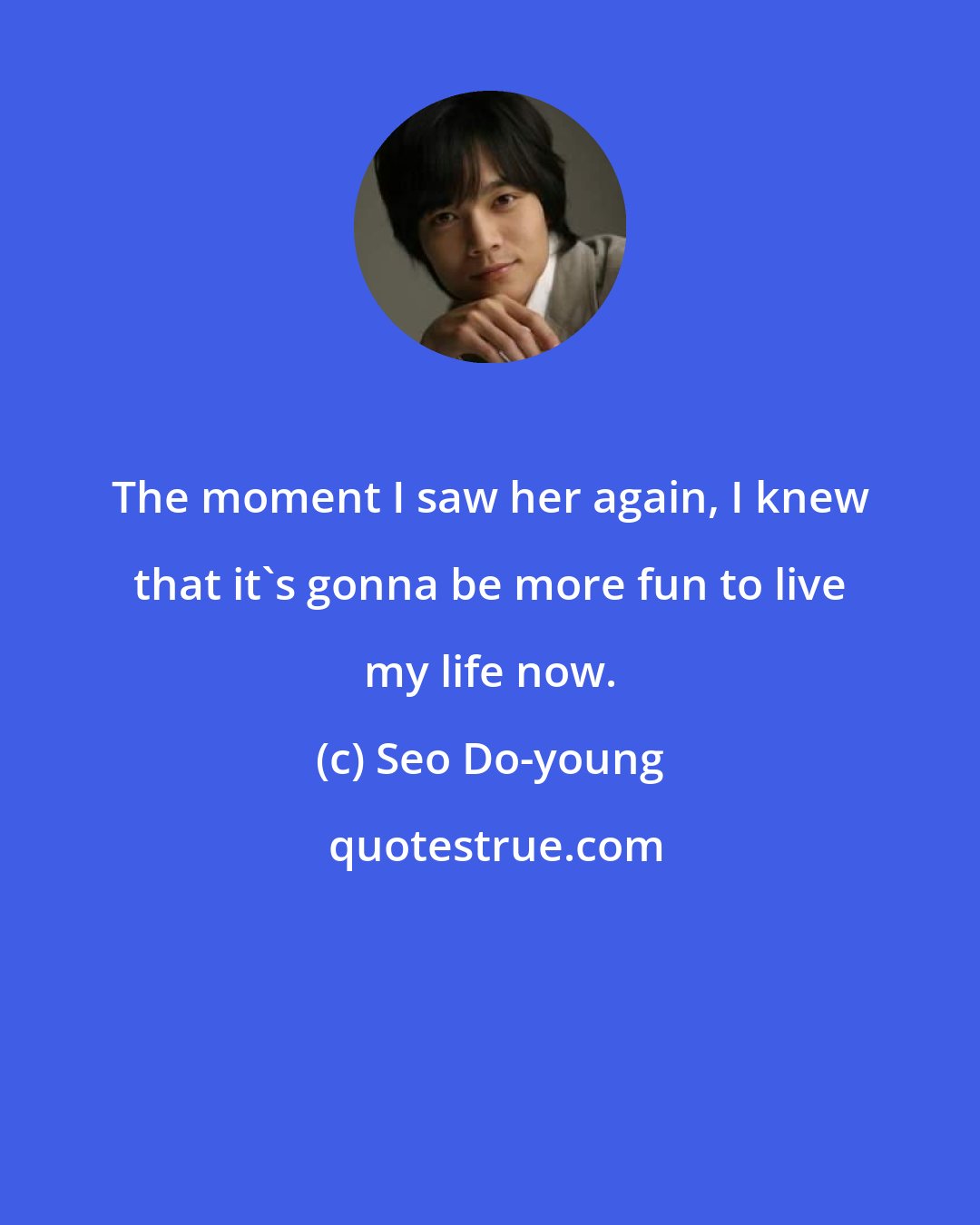 Seo Do-young: The moment I saw her again, I knew that it's gonna be more fun to live my life now.