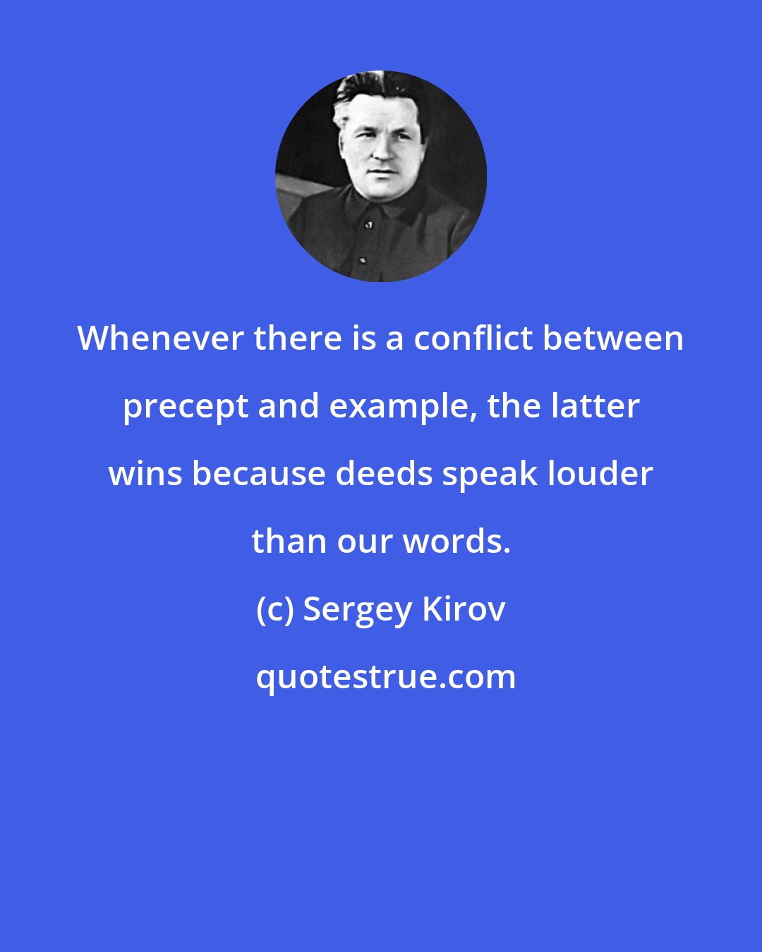 Sergey Kirov: Whenever there is a conflict between precept and example, the latter wins because deeds speak louder than our words.