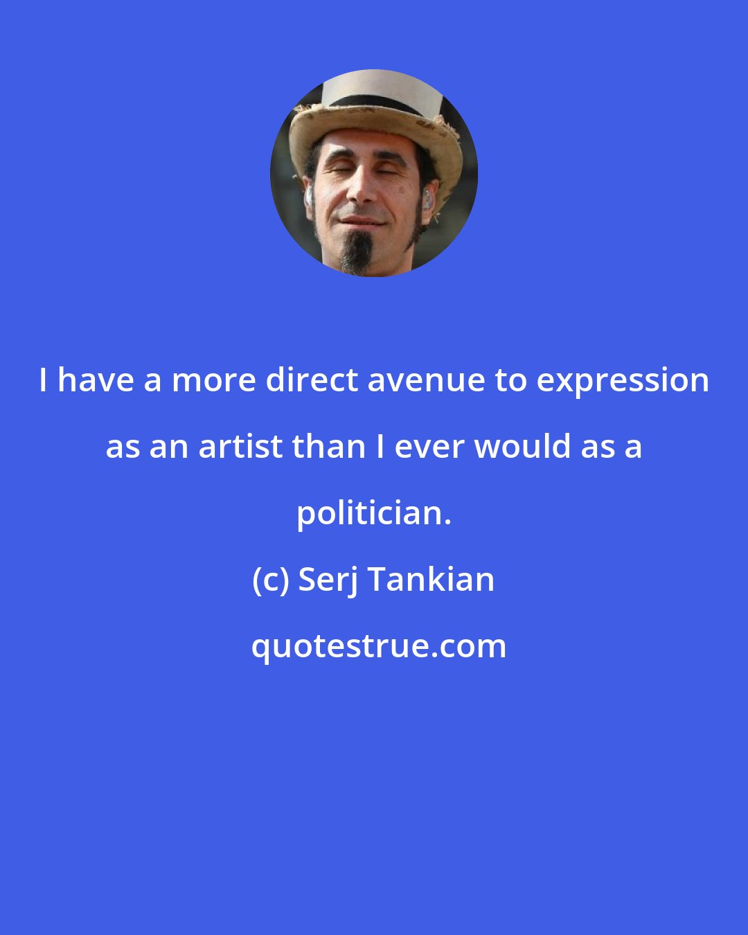 Serj Tankian: I have a more direct avenue to expression as an artist than I ever would as a politician.