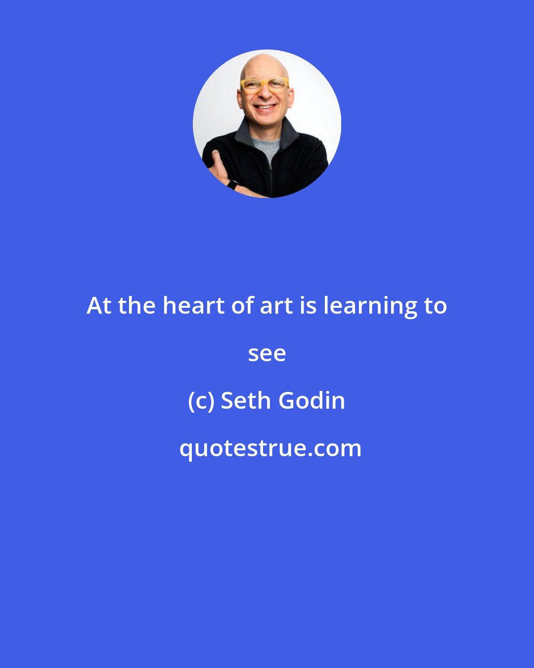 Seth Godin: At the heart of art is learning to see