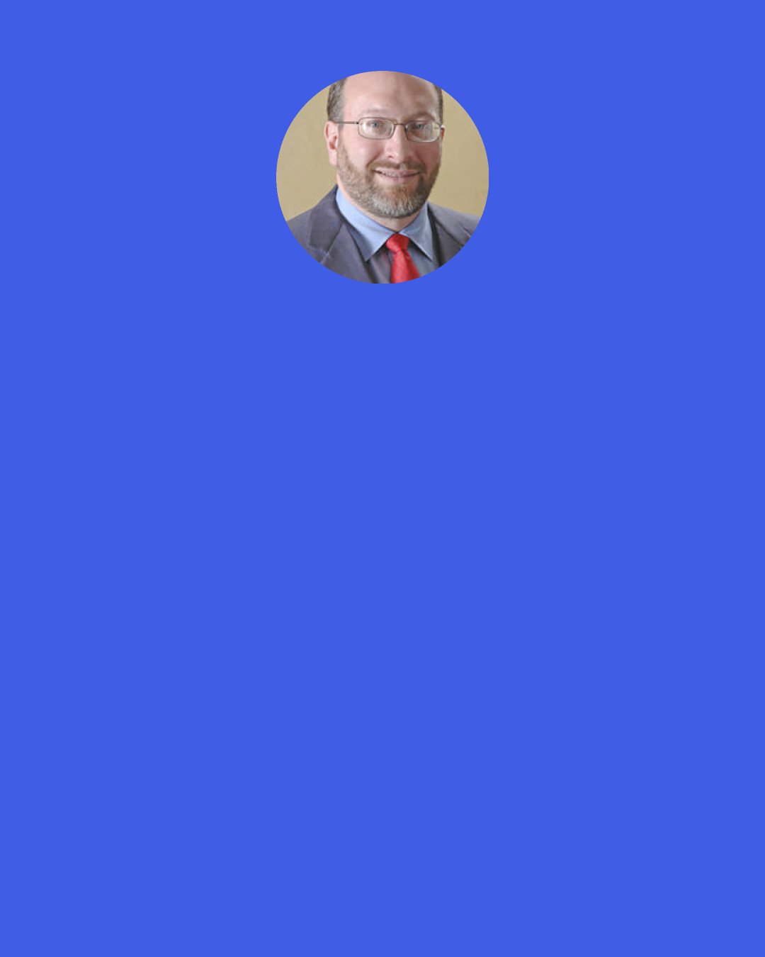 Seth Klarman: To value investors the concept of indexing is at best silly and at worst quite hazardous. Warren Buffett has observed that "in any sort of a contest - financial, mental or physical - it's an enormous advantage to have opponents who have been taught that it's useless to even try." I believe that over time value investors will outperform the market and that choosing to match it is both lazy and shortsighted.