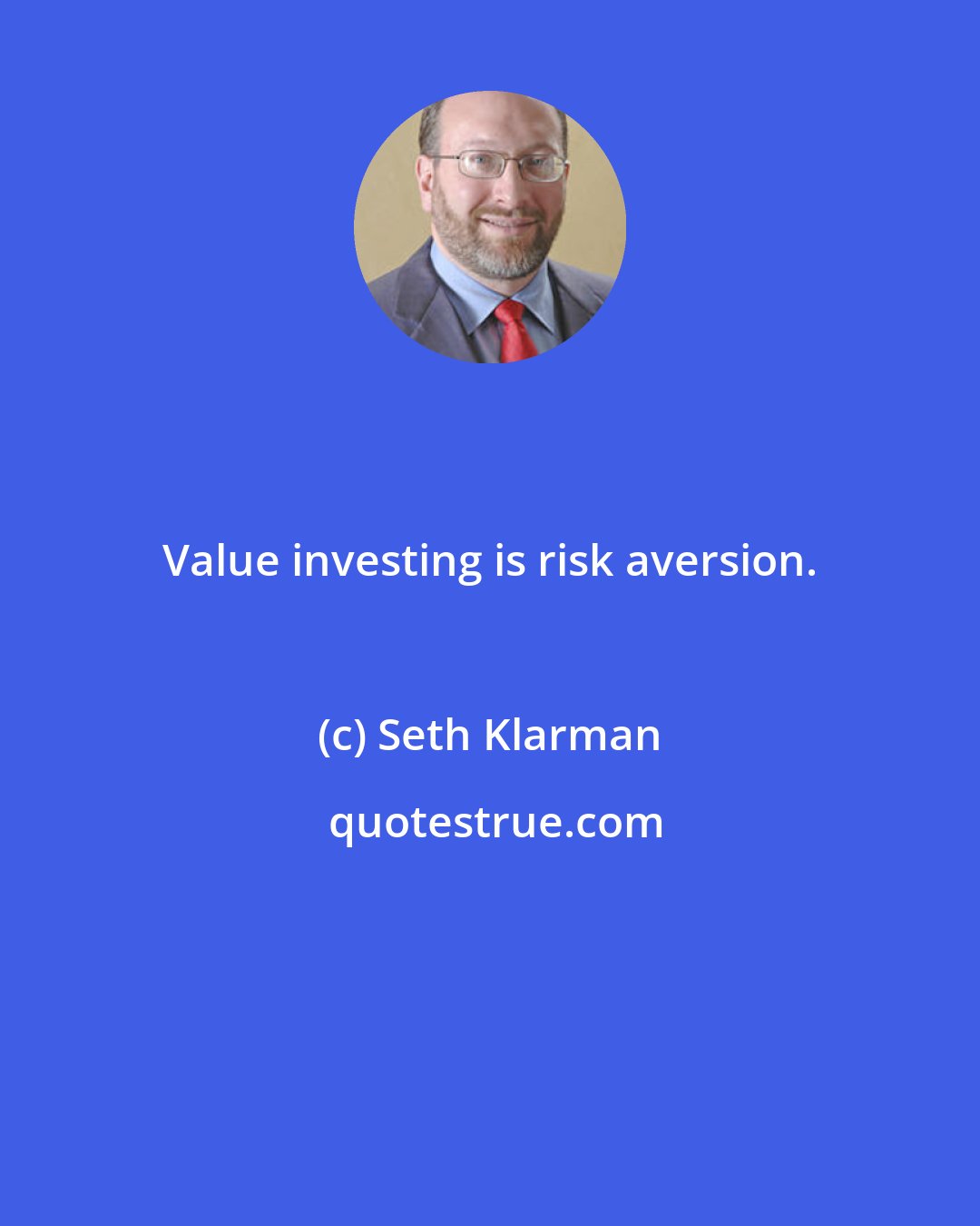 Seth Klarman: Value investing is risk aversion.