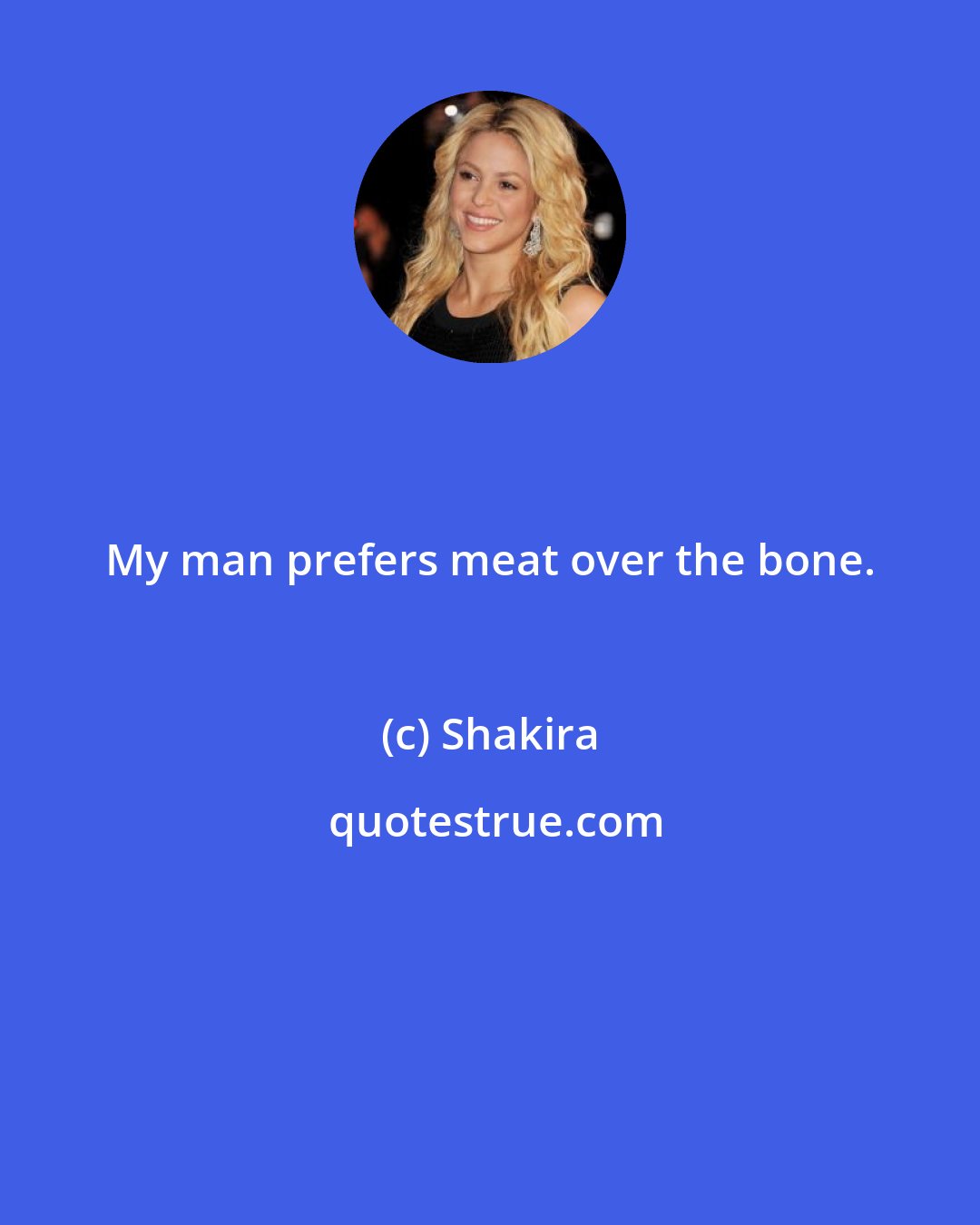 Shakira: My man prefers meat over the bone.