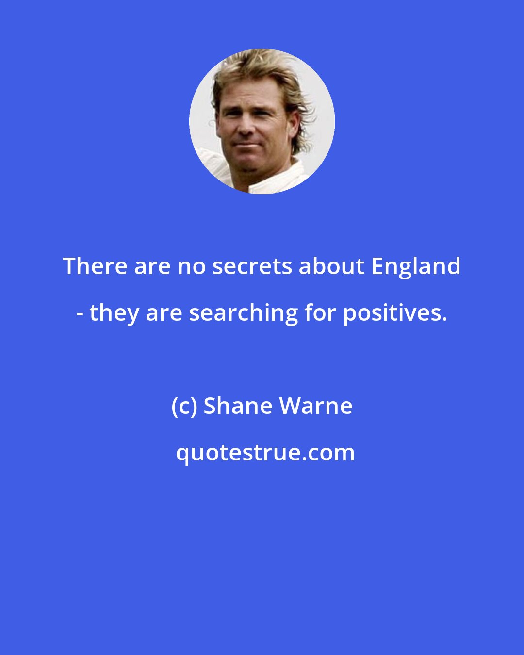 Shane Warne: There are no secrets about England - they are searching for positives.
