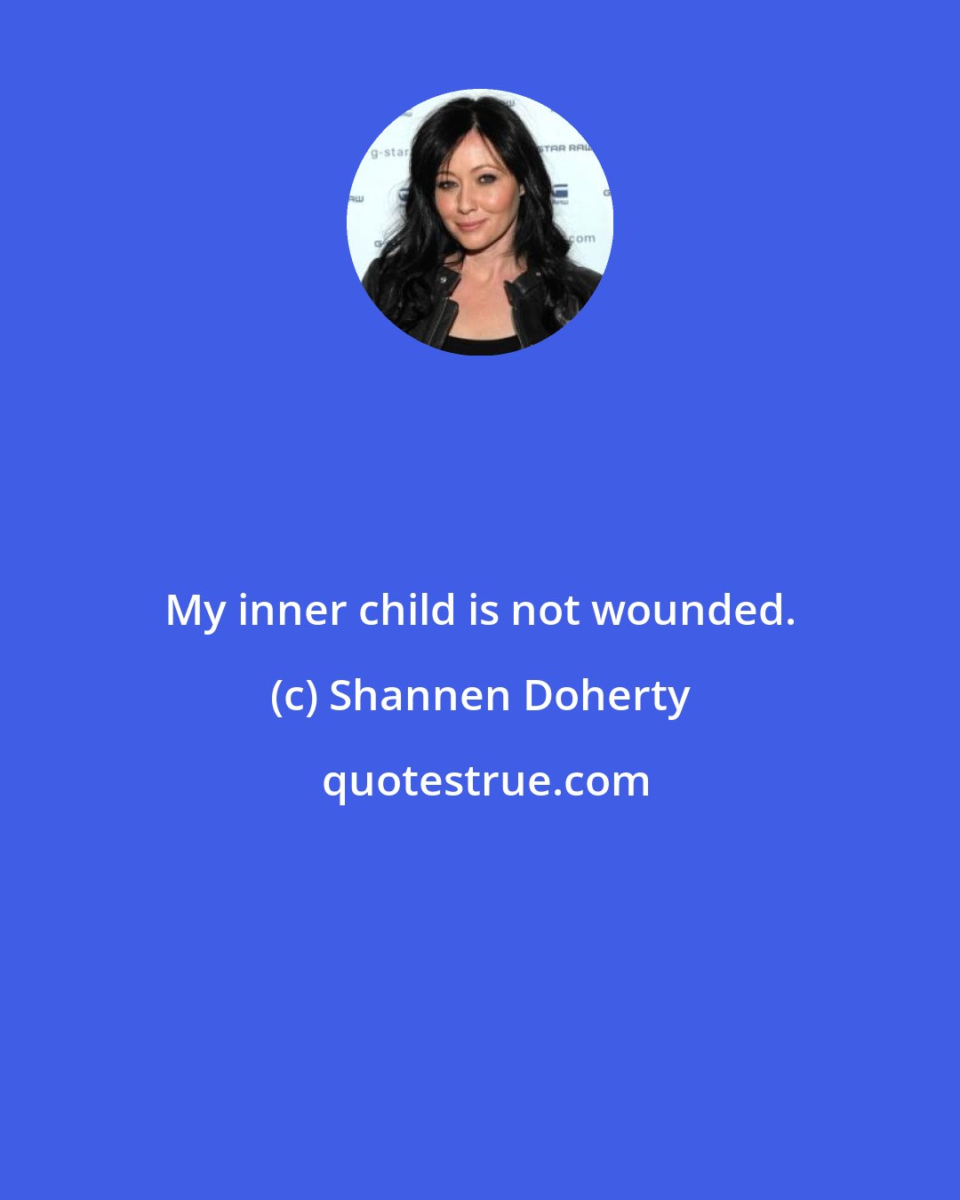 Shannen Doherty: My inner child is not wounded.