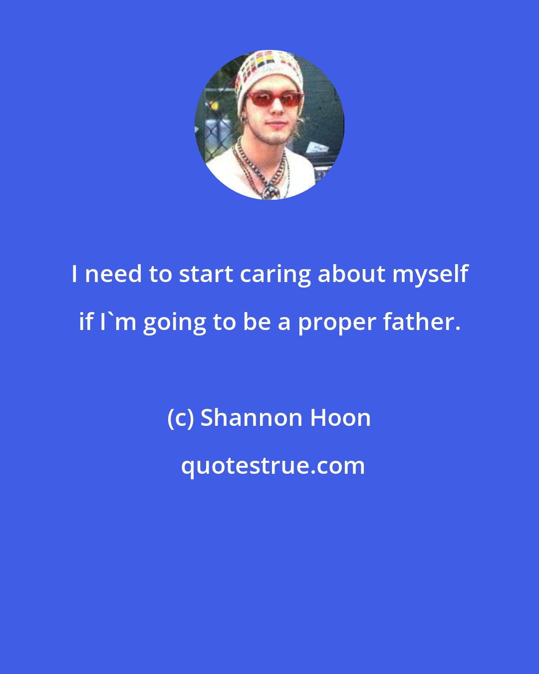 Shannon Hoon: I need to start caring about myself if I'm going to be a proper father.