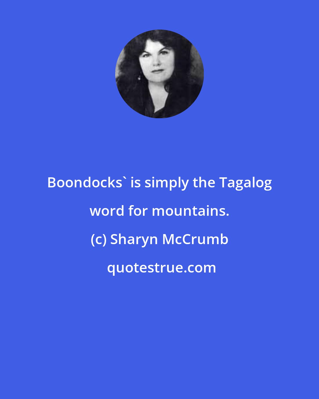 Sharyn McCrumb: Boondocks' is simply the Tagalog word for mountains.