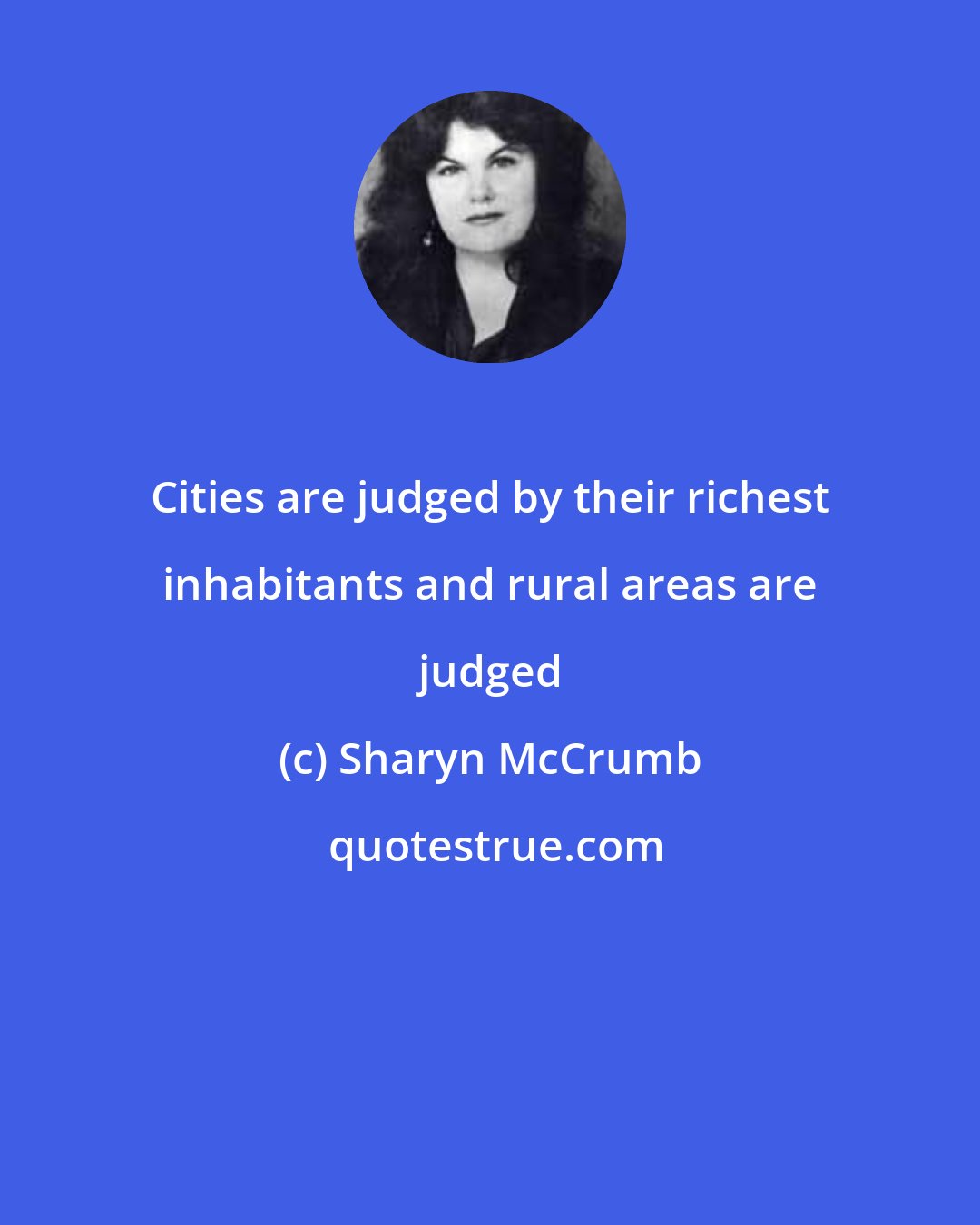 Sharyn McCrumb: Cities are judged by their richest inhabitants and rural areas are judged