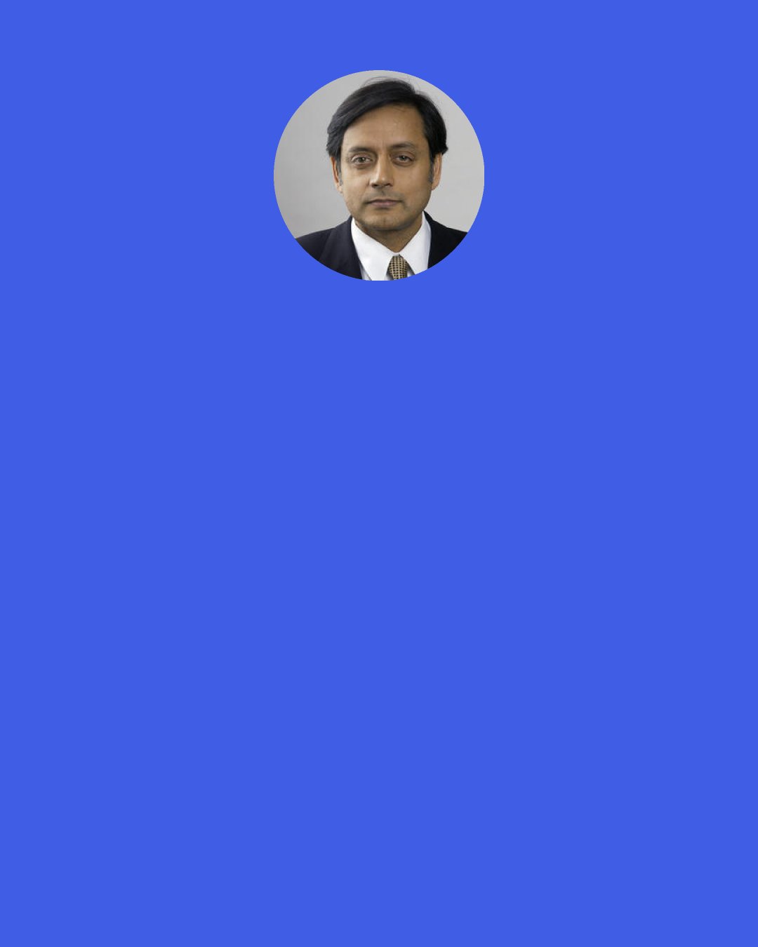 Shashi Tharoor: Diplomacy is much like the "lovemaking of elephants", which is accompanied with a lot of bellowing and other sound effects, but no one can be sure of the consequences for at least the next two years