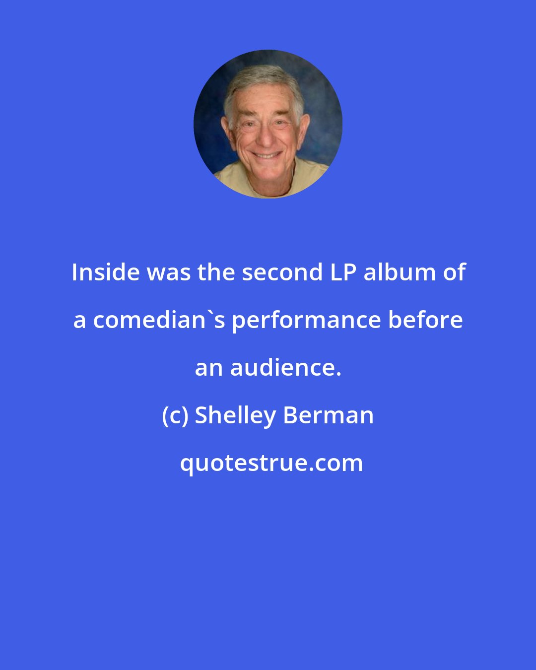 Shelley Berman: Inside was the second LP album of a comedian's performance before an audience.