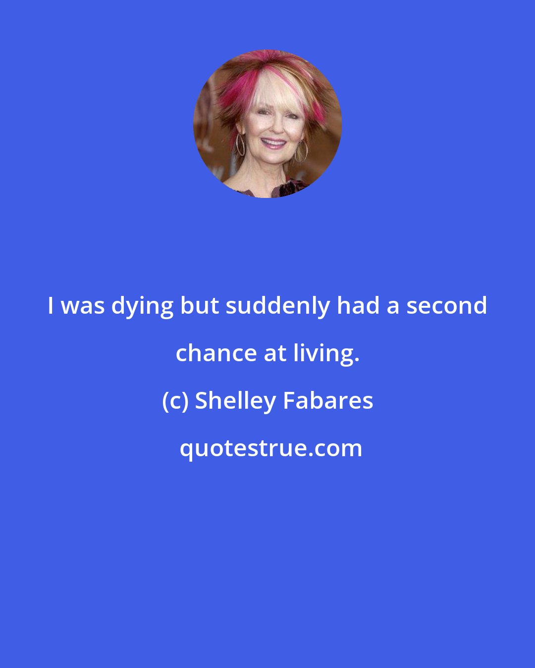 Shelley Fabares: I was dying but suddenly had a second chance at living.