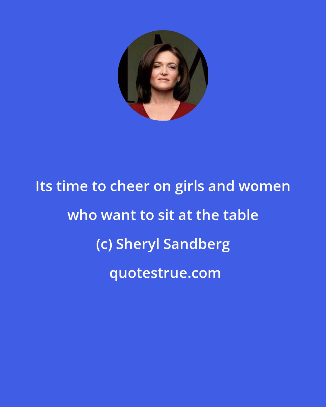 Sheryl Sandberg: Its time to cheer on girls and women who want to sit at the table