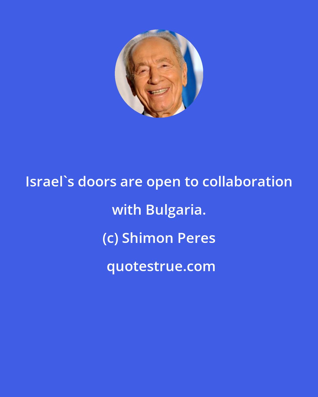 Shimon Peres: Israel's doors are open to collaboration with Bulgaria.