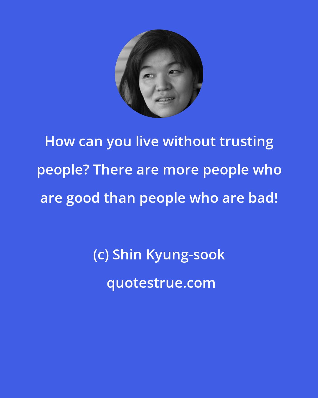 Shin Kyung-sook: How can you live without trusting people? There are more people who are good than people who are bad!