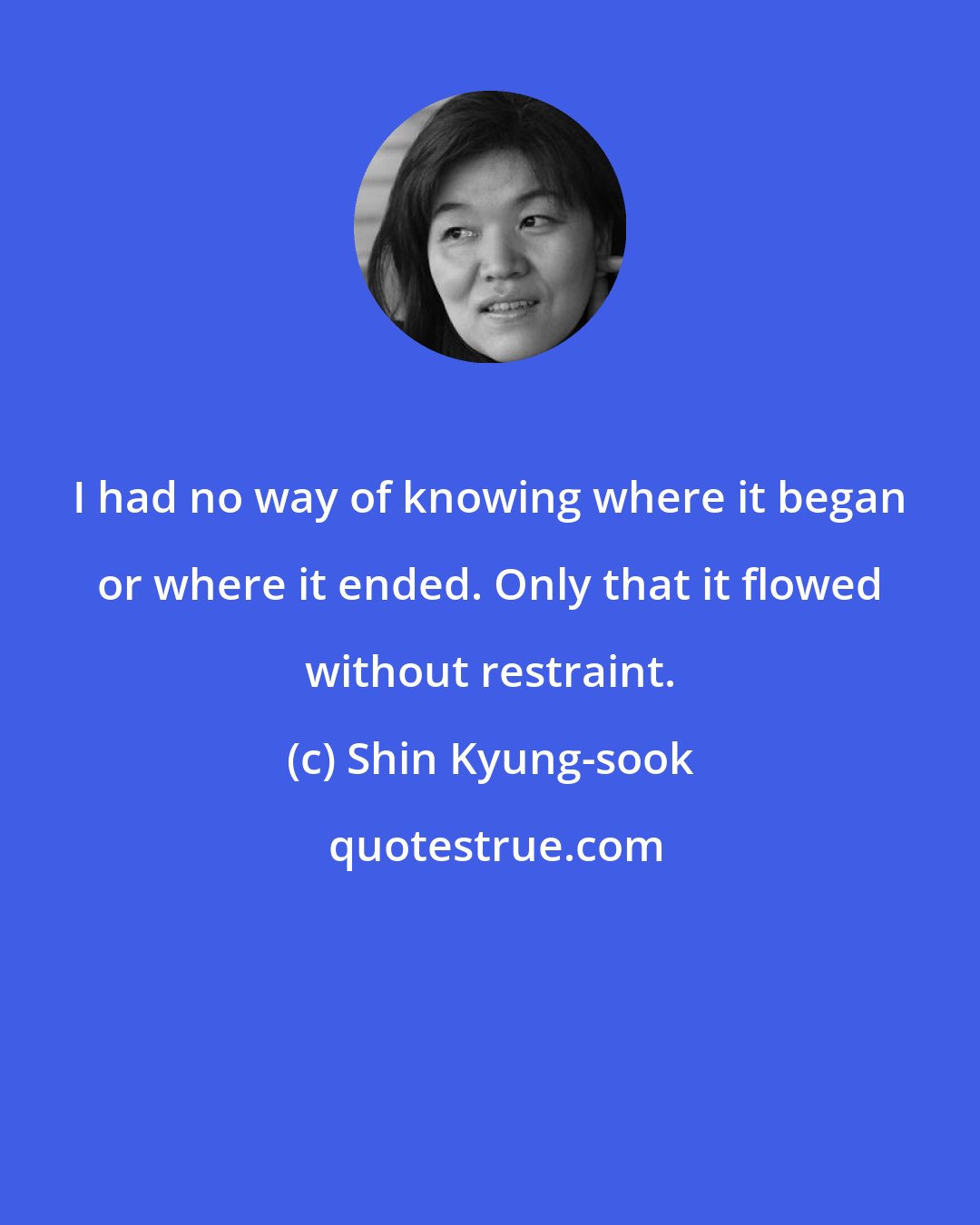 Shin Kyung-sook: I had no way of knowing where it began or where it ended. Only that it flowed without restraint.