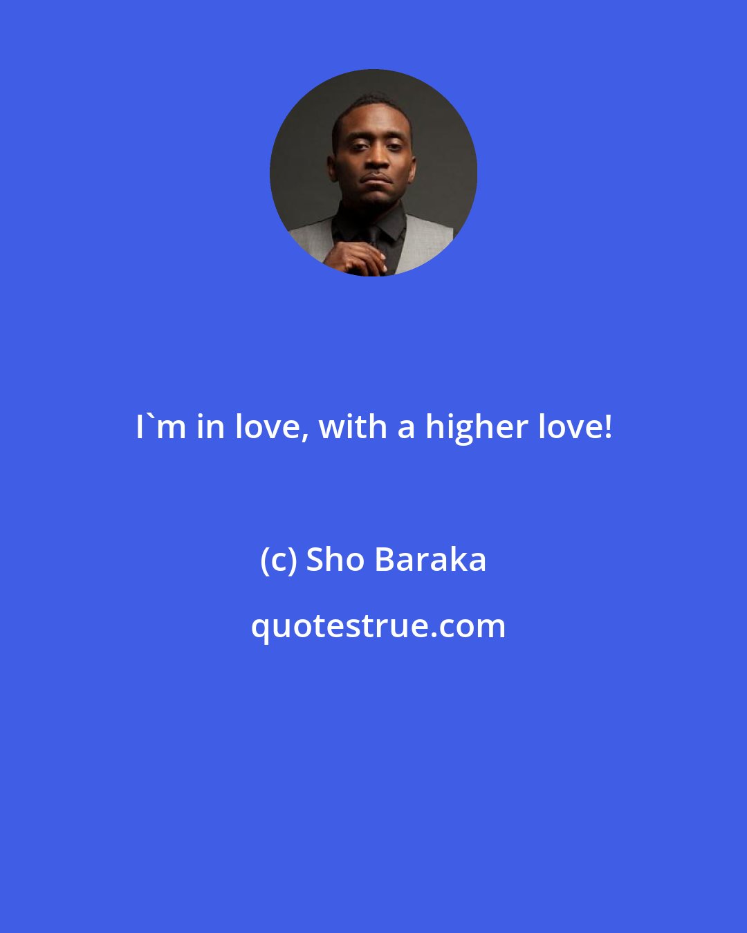 Sho Baraka: I'm in love, with a higher love!