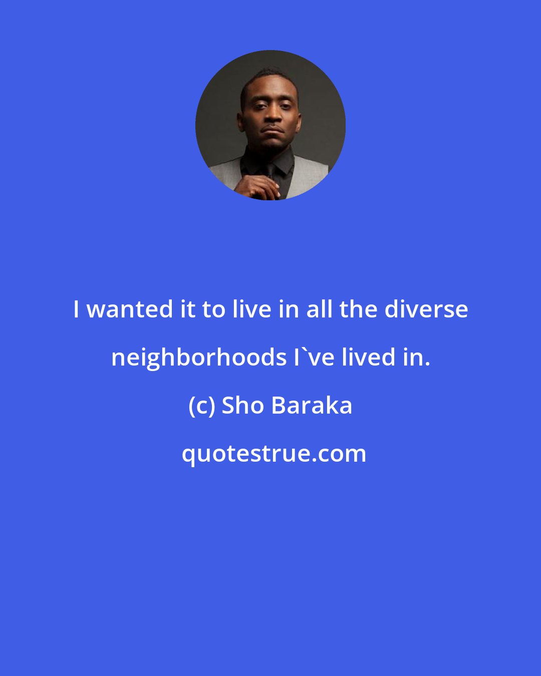 Sho Baraka: I wanted it to live in all the diverse neighborhoods I've lived in.