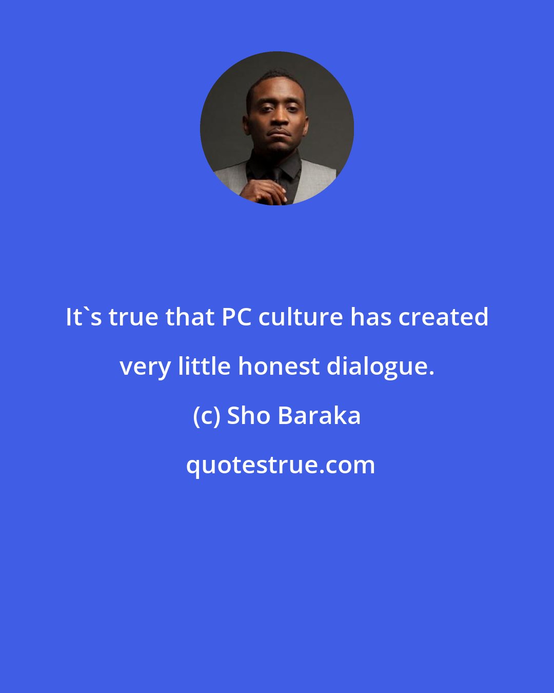 Sho Baraka: It's true that PC culture has created very little honest dialogue.
