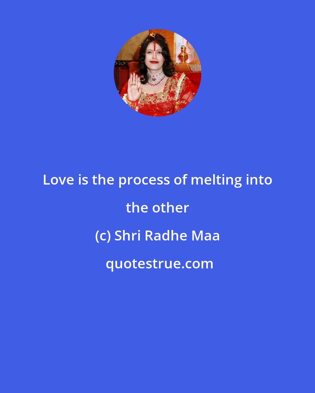 Shri Radhe Maa: Love is the process of melting into the other