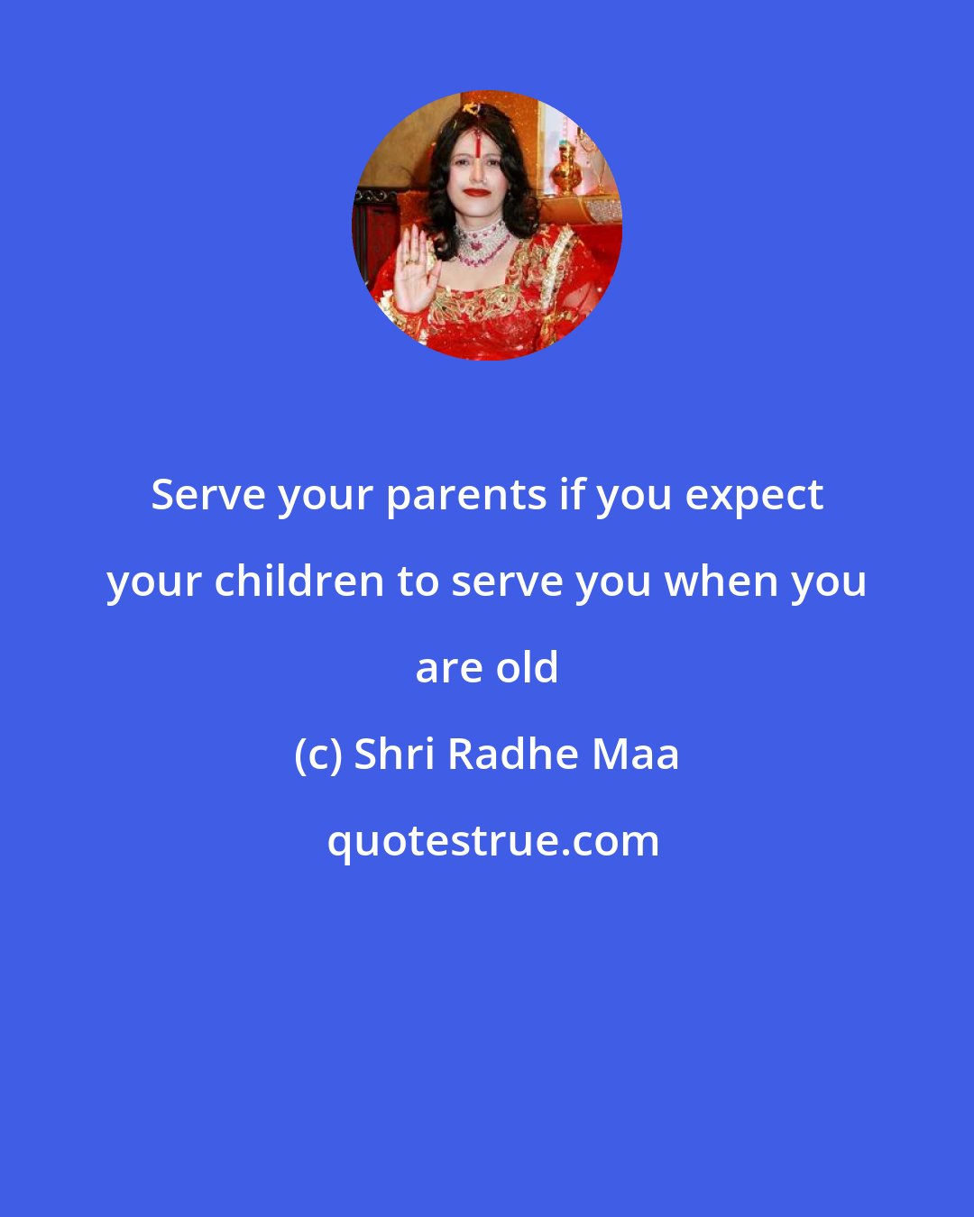 Shri Radhe Maa: Serve your parents if you expect your children to serve you when you are old