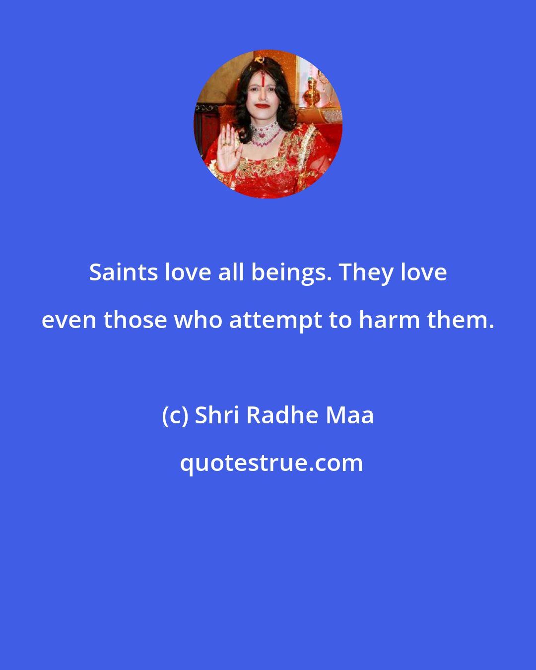 Shri Radhe Maa: Saints love all beings. They love even those who attempt to harm them.