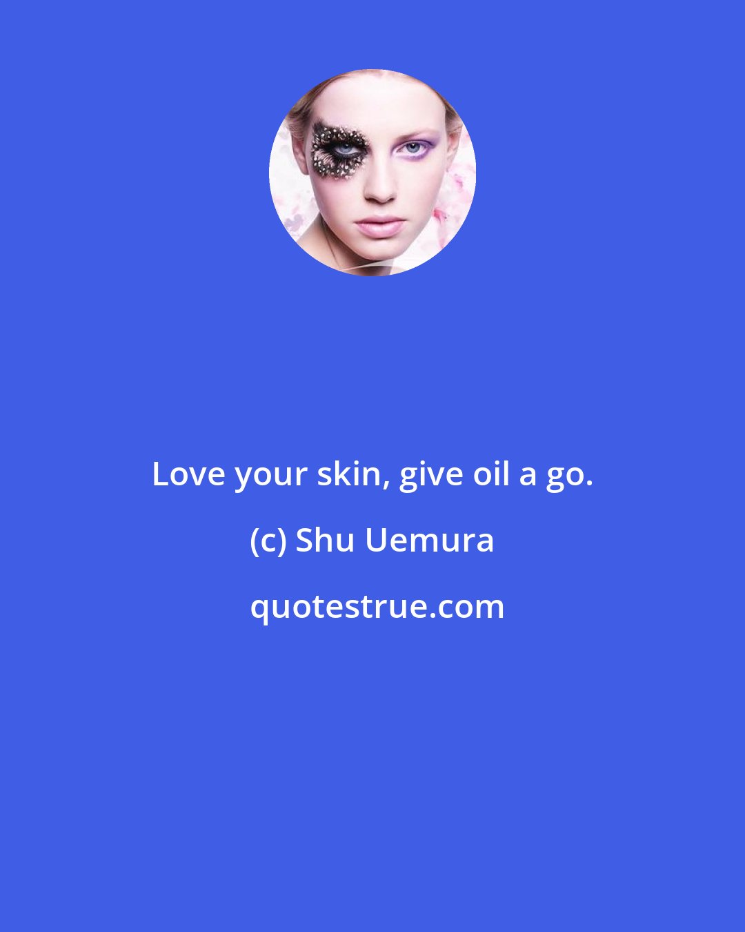 Shu Uemura: Love your skin, give oil a go.