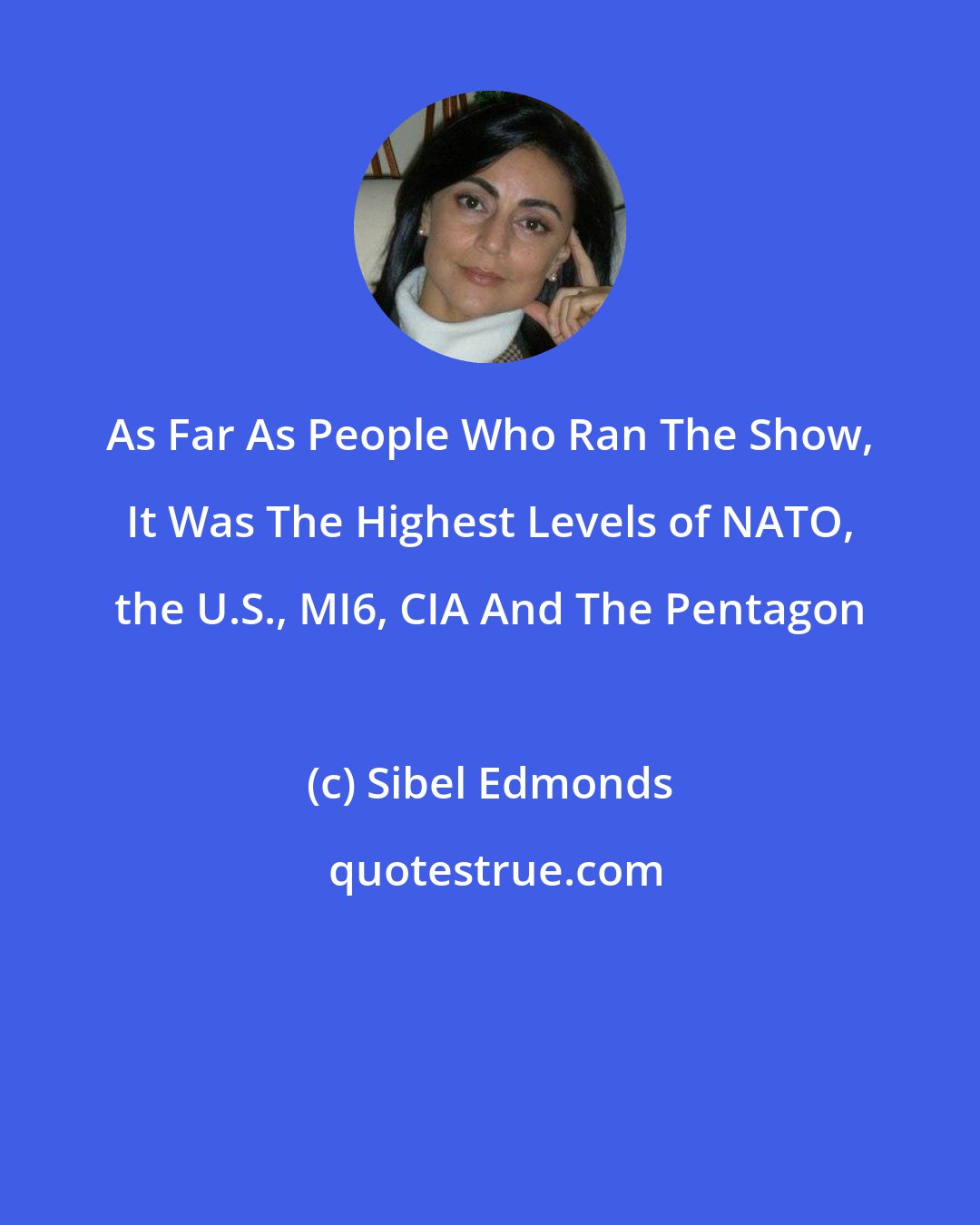 Sibel Edmonds: As Far As People Who Ran The Show, It Was The Highest Levels of NATO, the U.S., MI6, CIA And The Pentagon