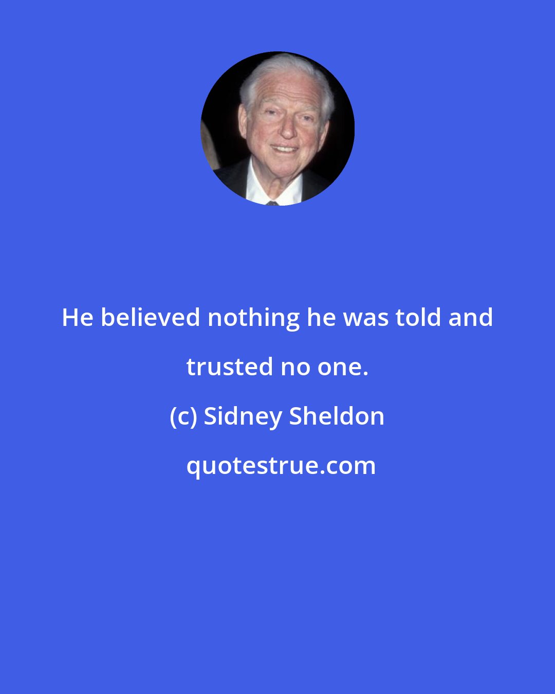 Sidney Sheldon: He believed nothing he was told and trusted no one.