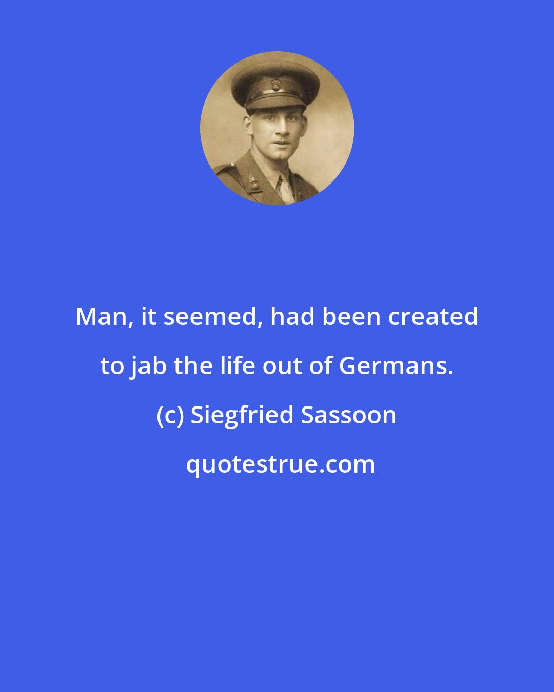 Siegfried Sassoon: Man, it seemed, had been created to jab the life out of Germans.