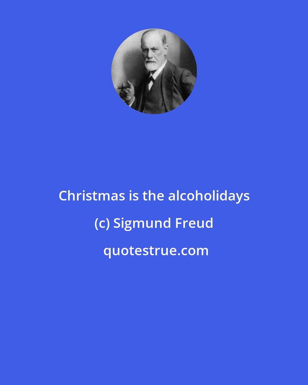 Sigmund Freud: Christmas is the alcoholidays