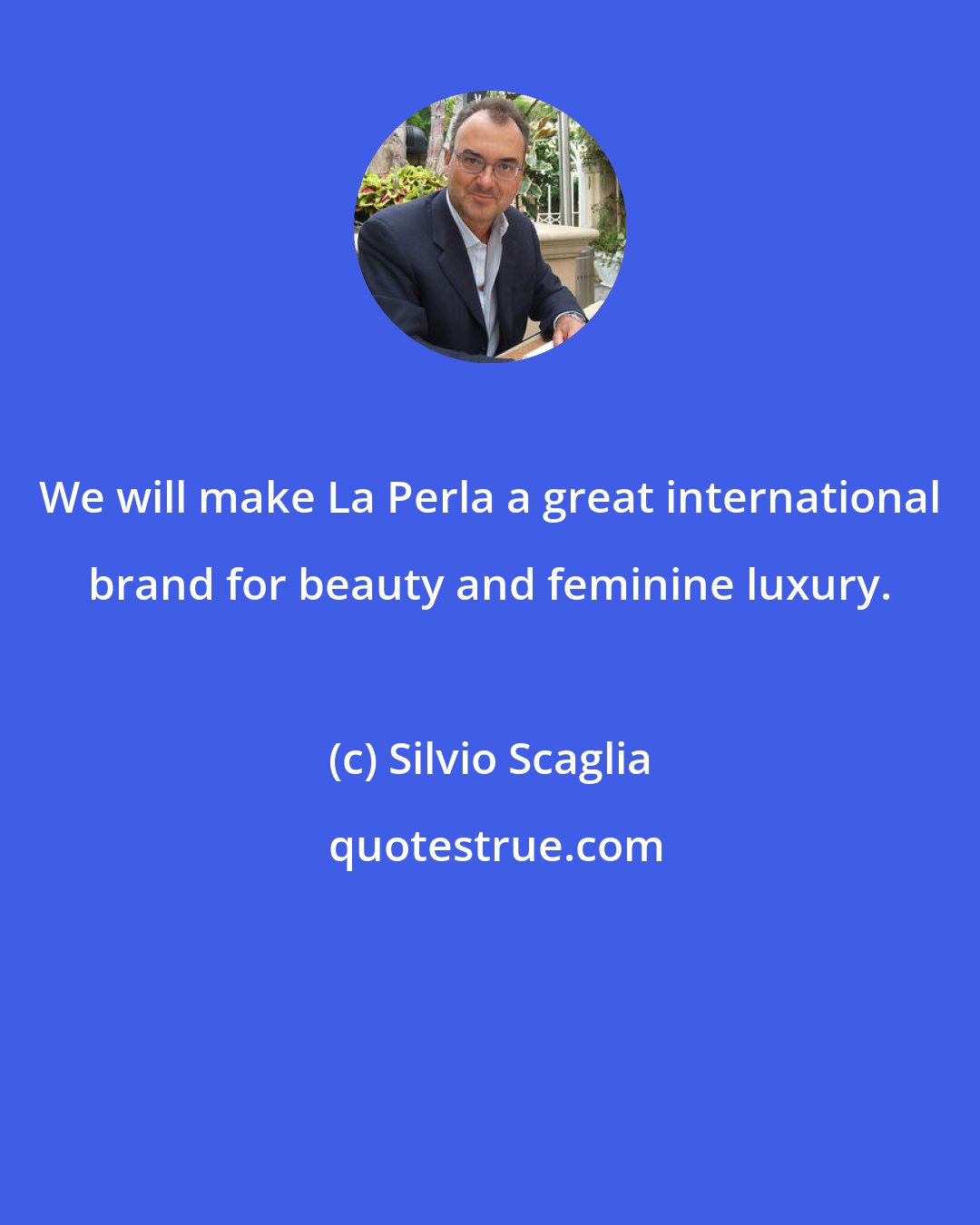 Silvio Scaglia: We will make La Perla a great international brand for beauty and feminine luxury.