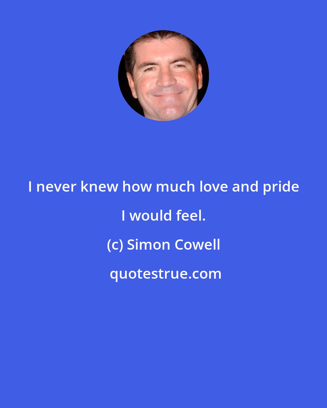 Simon Cowell: I never knew how much love and pride I would feel.