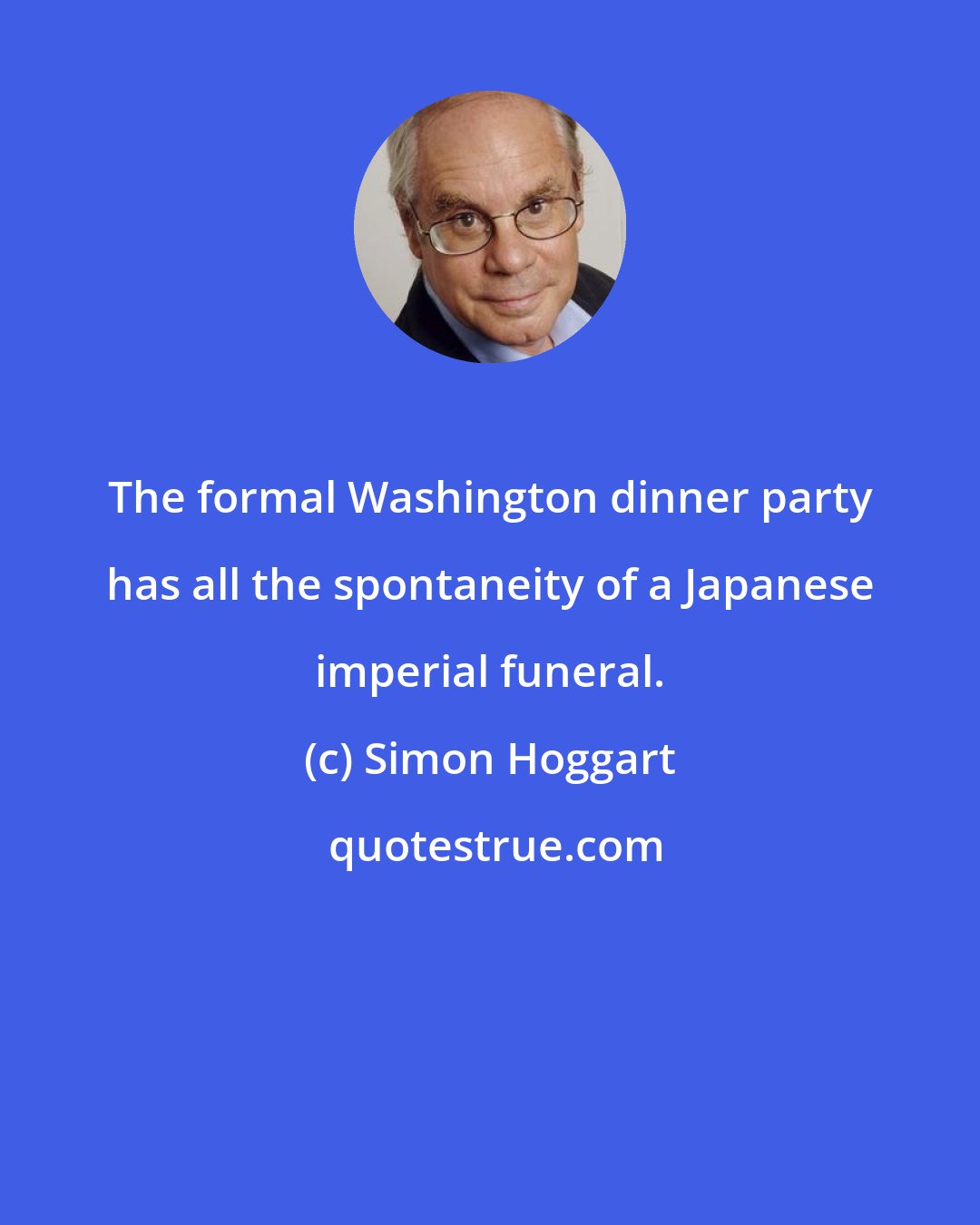 Simon Hoggart: The formal Washington dinner party has all the spontaneity of a Japanese imperial funeral.