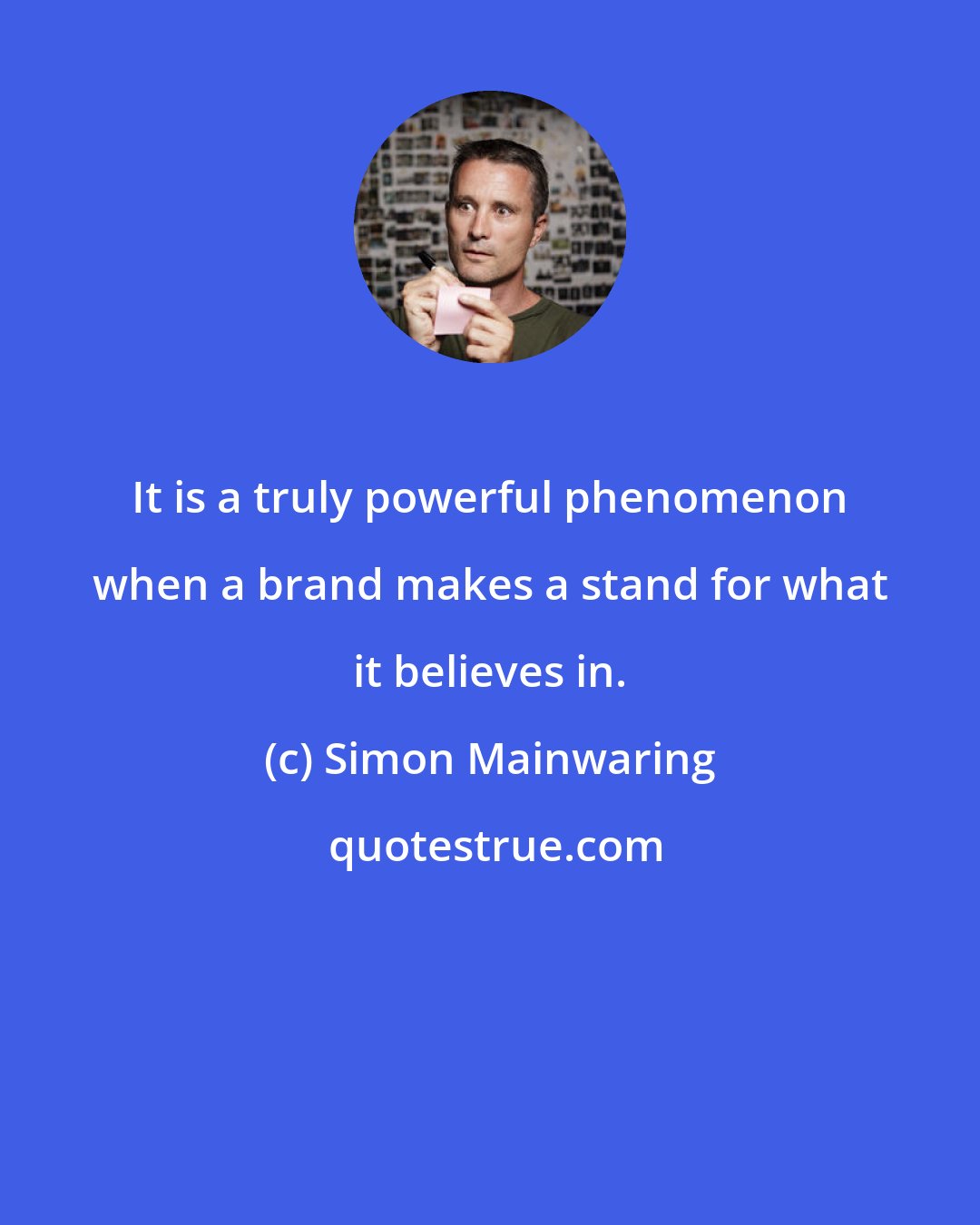 Simon Mainwaring: It is a truly powerful phenomenon when a brand makes a stand for what it believes in.